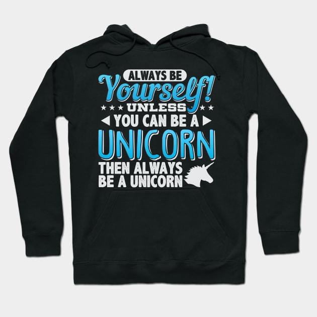 Always Be Yourself Unless You Can Be A Unicorn Hoodie by cranko